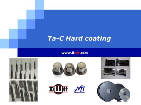 Ta-C Hard coating www.iiwit.com. Contents 1.Company Technology 2. PCB Drills 3. PCB Routers 4. Endmills/Insert 5. Molds.