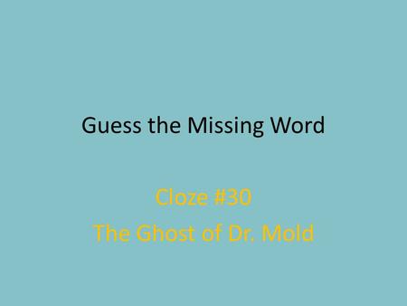 Guess the Missing Word Cloze #30 The Ghost of Dr. Mold.