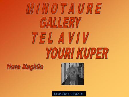13.05.2015 23:34:12 ABOUT MINOTAURE GALLERY TEL -AVIV Minotaure Gallery, Tel Aviv is being opened with a view to establish an abode for modern Jewish.