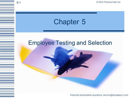 5-1 © 2003 Prentice Hall, Inc. Instructor presentation questions: Chapter 5 Employee Testing and Selection.