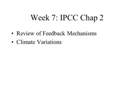 Week 7: IPCC Chap 2 Review of Feedback Mechanisms Climate Variations.