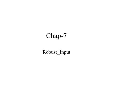 Chap-7 Robust_Input. A Package for Robust Input Read input values by calls to procedure Get overloading “Get” procedure for Integer and Float values There.