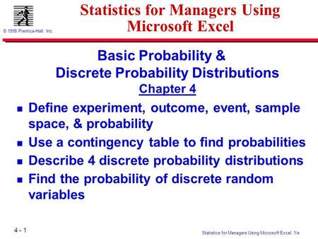 4 - 1 © 1998 Prentice-Hall, Inc. Statistics for Managers Using Microsoft Excel, 1/e Statistics for Managers Using Microsoft Excel Basic Probability & Discrete.