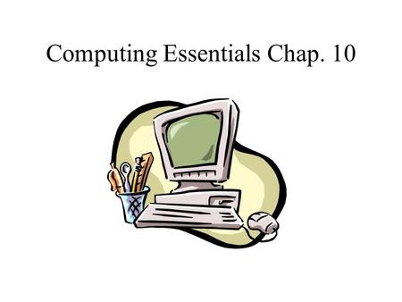 Computing Essentials Chap. 10. Technology and Organizations New Products New Enterprises New Customer and Supplier Relationships **Technology changes.
