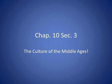 Chap. 10 Sec. 3 The Culture of the Middle Ages!. Terms and names to know! Theology Scholasticism Vernacular Aristotle Saint Thomas Aquinas.