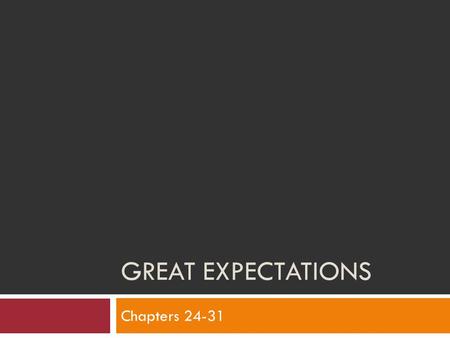 Great Expectations Chapters 24-31.