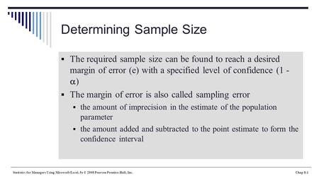 Statistics for Managers Using Microsoft Excel, 5e © 2008 Pearson Prentice-Hall, Inc.Chap 8-1 Determining Sample Size  The required sample size can be.