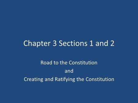 Road to the Constitution and Creating and Ratifying the Constitution
