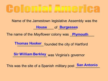 Name of the Jamestown legislative Assembly was the __________ of _________ The name of the Mayflower colony was ____________ _____________ founded the.