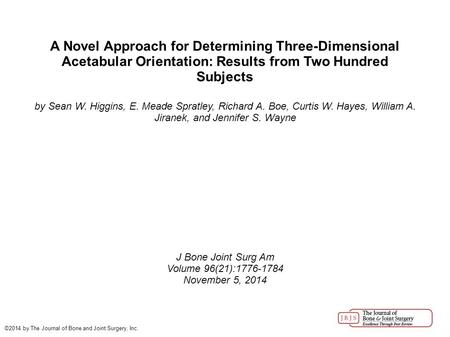 A Novel Approach for Determining Three-Dimensional Acetabular Orientation: Results from Two Hundred Subjects by Sean W. Higgins, E. Meade Spratley, Richard.