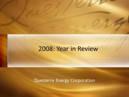 Questerre Energy Corporation 2008: Year in Review.