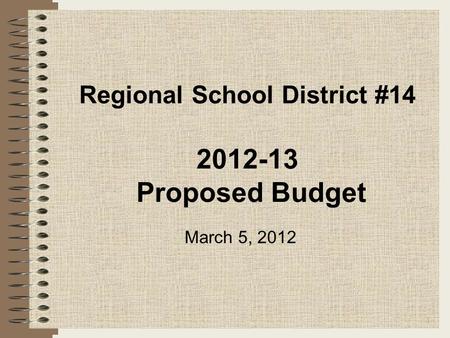 Regional School District #14 2012-13 Proposed Budget 1 March 5, 2012.
