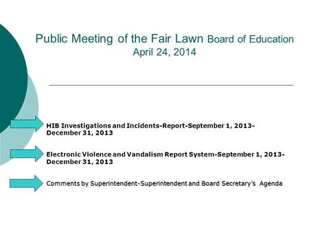 Public Meeting of the Fair Lawn Board of Education April 24, 2014 HIB Investigations and Incidents-Report-September 1, 2013- December 31, 2013 Electronic.