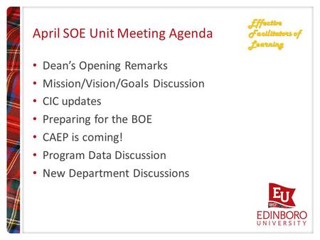 Dean’s Opening Remarks Mission/Vision/Goals Discussion CIC updates Preparing for the BOE CAEP is coming! Program Data Discussion New Department Discussions.