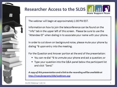 SLDS Webinar 1-22-141 The webinar will begin at approximately 1:00 PM EST. Information on how to join the teleconference can be found on the “Info” tab.