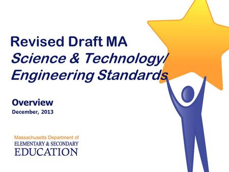 Revised Draft MA Science & Technology/ Engineering Standards Overview December, 2013.