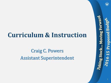 Curriculum & Instruction Craig C. Powers Assistant Superintendent 1.