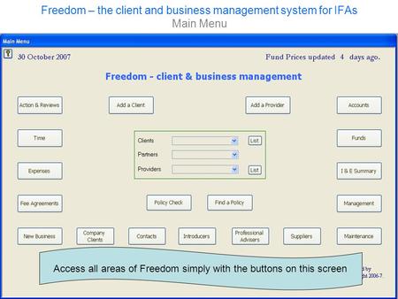 Freedom – the client and business management system for IFAs Main Menu Access all areas of Freedom simply with the buttons on this screen.