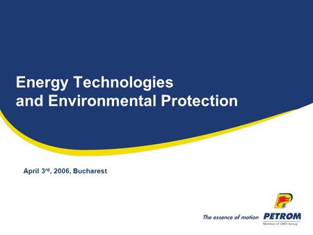 Energy Technologies and Environmental Protection April 3 rd, 2006, Bucharest.