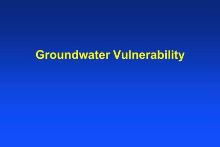 Groundwater Vulnerability Is There a Groundwater Quality Problem? U.S. Geological Survey, IN Dept of Environmental Management, USEPA, and IN Dept of.