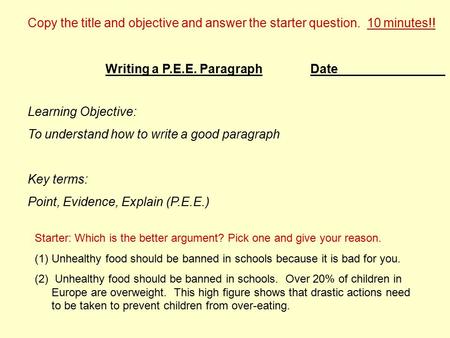 Date Learning Objective: To understand how to write a good paragraph Key terms: Point, Evidence, Explain (P.E.E.) Writing a P.E.E. Paragraph Copy the title.