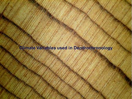 Climate Variables used in Dendrochronology. Tree-ring data are just one type of many proxies of past climate.