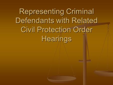 Representing Criminal Defendants with Related Civil Protection Order Hearings.