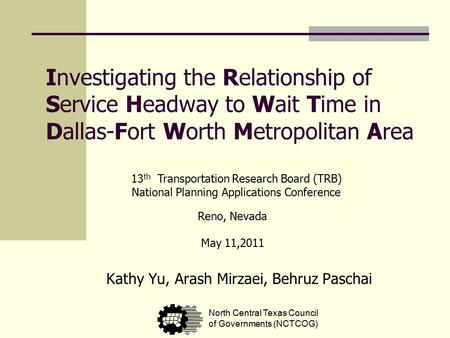 Investigating the Relationship of Service Headway to Wait Time in Dallas-Fort Worth Metropolitan Area Kathy Yu, Arash Mirzaei, Behruz Paschai North Central.