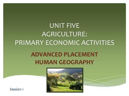 UNIT FIVE AGRICULTURE: PRIMARY ECONOMIC ACTIVITIES