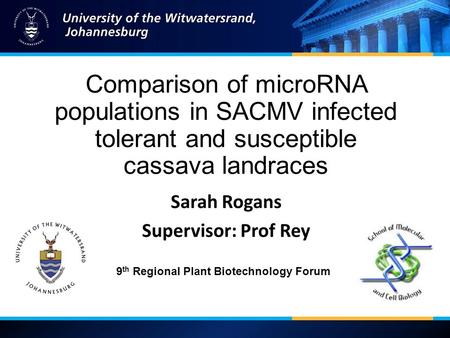 Comparison of microRNA populations in SACMV infected tolerant and susceptible cassava landraces 9 th Regional Plant Biotechnology Forum.