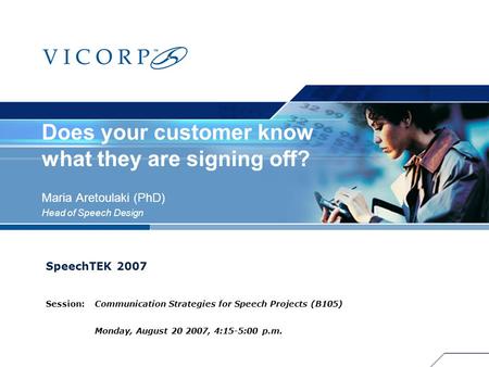 PRESENTATION TITLE SpeechTEK 2007 Session: Communication Strategies for Speech Projects (B105) Monday, August 20 2007, 4:15-5:00 p.m. August Does your.