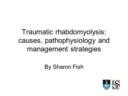 Traumatic rhabdomyolysis: causes, pathophysiology and management strategies By Sharon Fish.