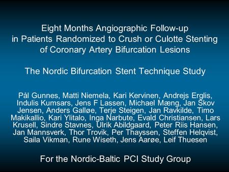 Eight Months Angiographic Follow-up in Patients Randomized to Crush or Culotte Stenting of Coronary Artery Bifurcation Lesions The Nordic Bifurcation Stent.