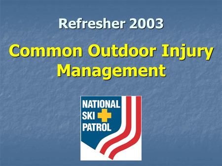 Refresher 2003 Common Outdoor Injury Management. Instructors This PowerPoint was developed to be used as an instructor- aid for the 2003 OEC Fall Refresher.