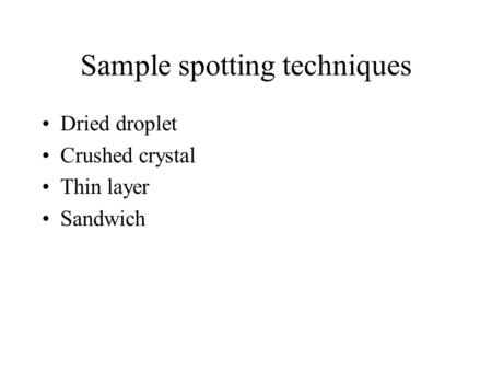 Sample spotting techniques Dried droplet Crushed crystal Thin layer Sandwich.