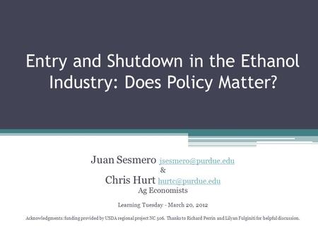 Entry and Shutdown in the Ethanol Industry: Does Policy Matter? Juan Sesmero  & Chris Hurt