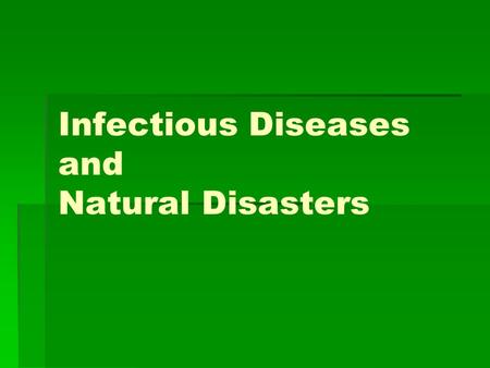Infectious Diseases and Natural Disasters. Background   Historically, infectious disease epidemics have high mortality   Disasters have potential.