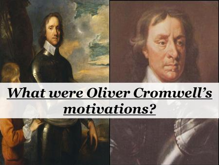 What were Oliver Cromwell’s motivations?
