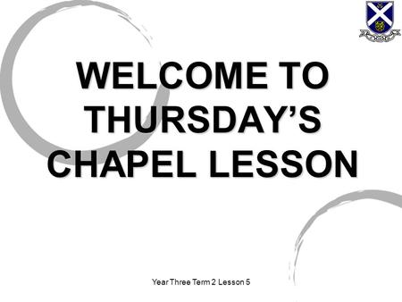 Year Three Term 2 Lesson 5 WELCOME TO THURSDAY’S CHAPEL LESSON.