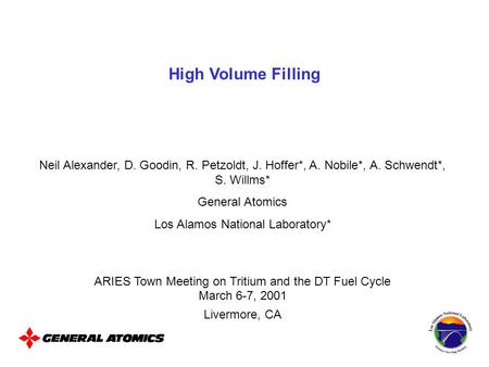 High Volume Filling Neil Alexander, D. Goodin, R. Petzoldt, J. Hoffer*, A. Nobile*, A. Schwendt*, S. Willms* General Atomics Los Alamos National Laboratory*