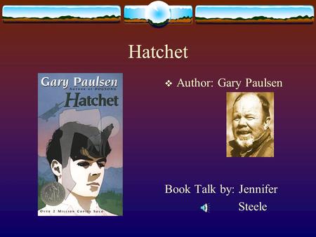 Hatchet  Author: Gary Paulsen Book Talk by: Jennifer Steele.