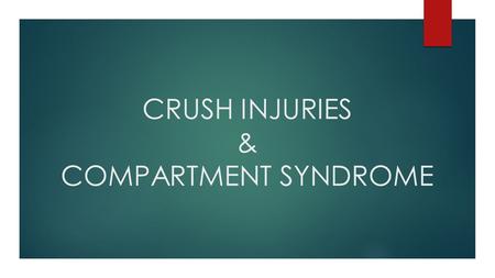 CRUSH INJURIES & COMPARTMENT SYNDROME. CRUSH INJURIES – Are a particular type of blunt trauma that applies force which stretches tissues beyond their.