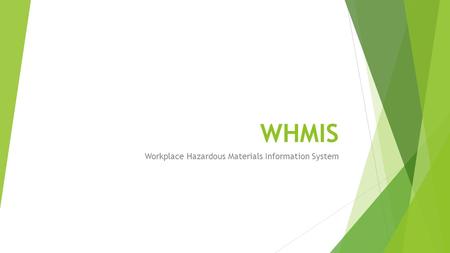 WHMIS Workplace Hazardous Materials Information System.