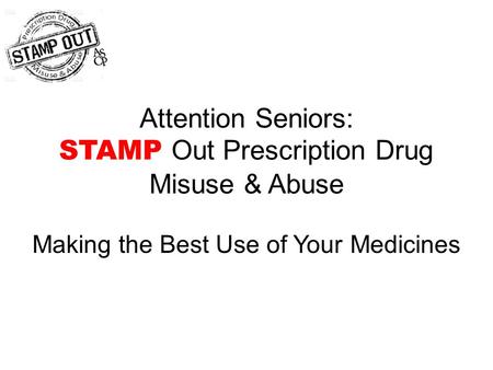 Attention Seniors: STAMP Out Prescription Drug Misuse & Abuse
