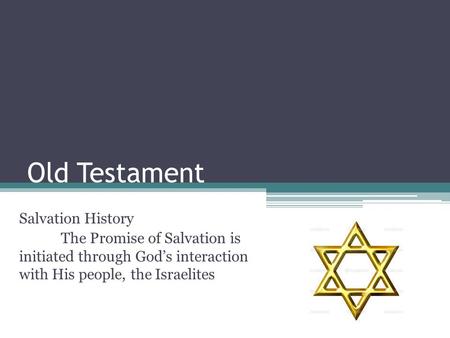 Old Testament Salvation History The Promise of Salvation is initiated through God’s interaction with His people, the Israelites.