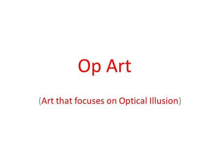 (Art that focuses on Optical Illusion)