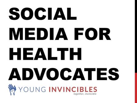 SOCIAL MEDIA FOR HEALTH ADVOCATES. WHY USE SOCIAL MEDIA? -Most of it is free -Most young adults are on social media -More than 1 billion people in the.