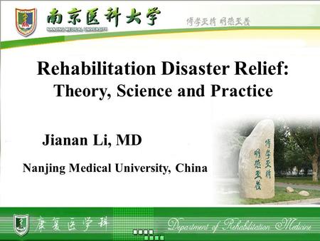 Rehabilitation Disaster Relief: Theory, Science and Practice Nanjing Medical University, China Jianan Li, MD.