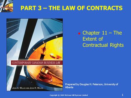 Copyright © 2004 McGraw-Hill Ryerson Limited 1 PART 3 – THE LAW OF CONTRACTS  Chapter 11 – The Extent of Contractual Rights Prepared by Douglas H. Peterson,