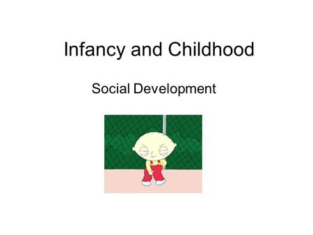 Infancy and Childhood Social Development. Maturation Maturation is the physical development of a person. First you roll over, then crawl, then walk, then.